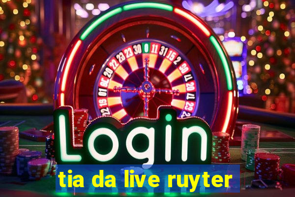 tia da live ruyter